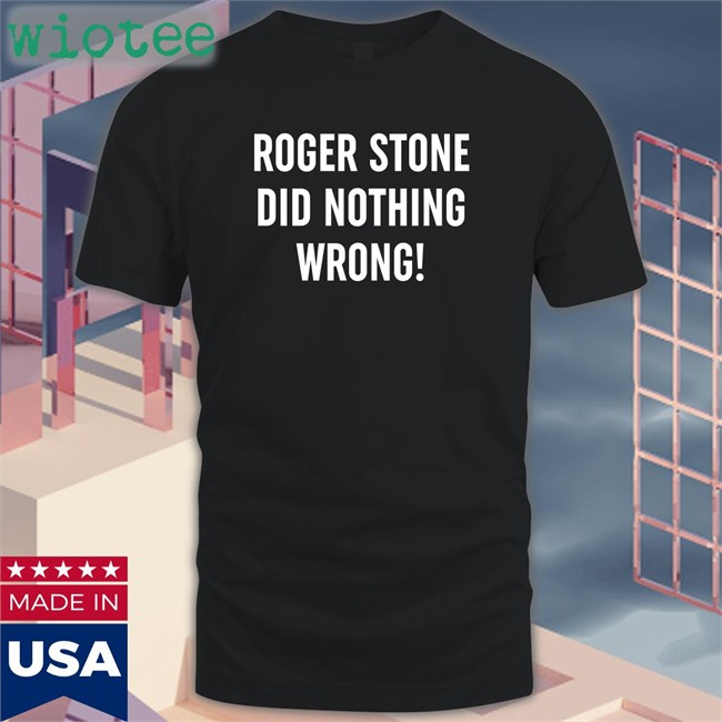 Roger Stone Did Nothing Wrong Long Sleeve Tee