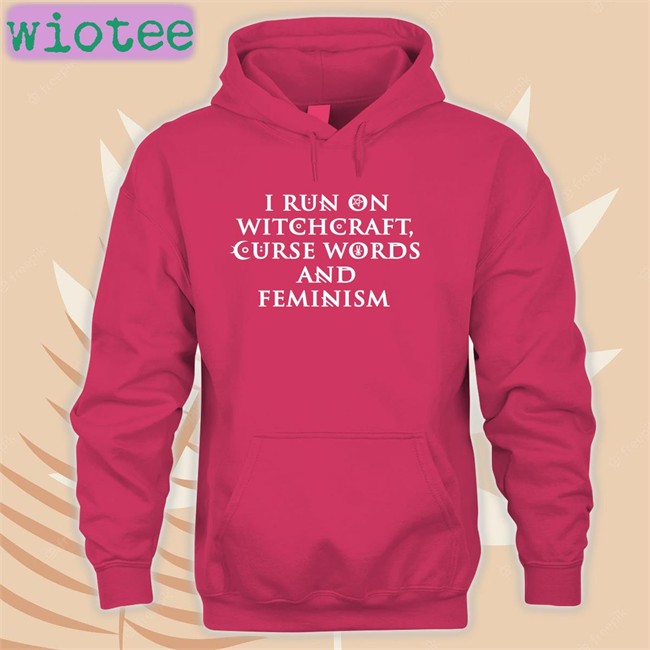 I Run On Witchcraft Curse Words And Feminism Shirt Funny I Run On Witchcraft Curse Words And Feminism Shirt Ralphandalice Claire Allan