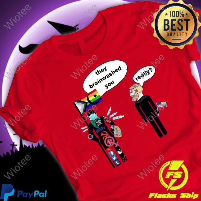 Elon Musk They Brainwashed You Really Shirts