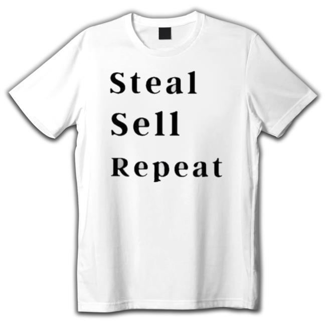 Steal Sell Repeat Shirt