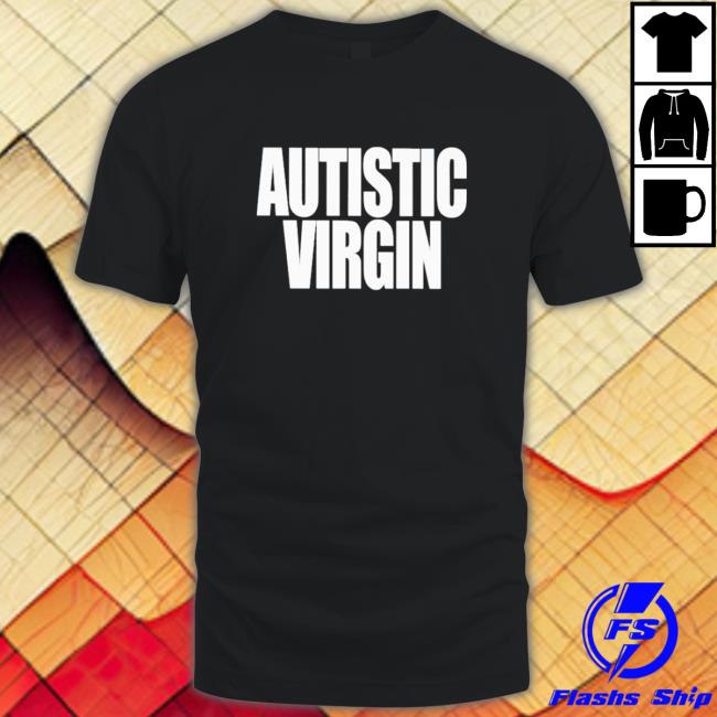 Official Autistic virgin Shirt Official Autistic virgin Tee Shirt