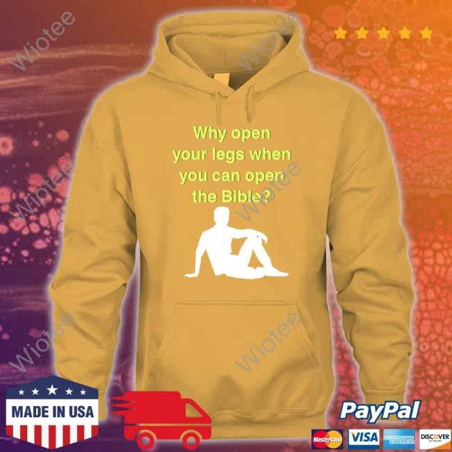 Why Open Your Legs When You Can Open The Bible T Shirt Black