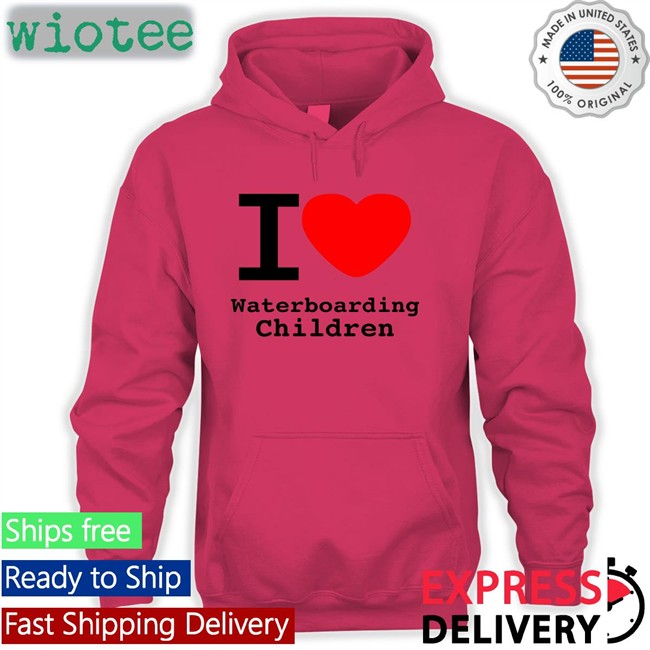 I Love Waterboarding Children Shirts Shirts With Threatening Auras I Love Waterboarding Children T Shirt