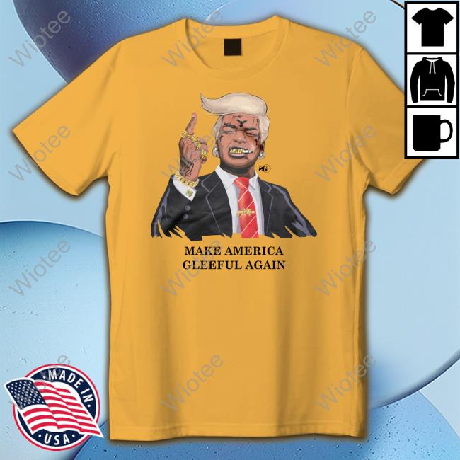 Make America Gleeful Again Tee Shirt Kodak Black Yak24 Make America Gleeful Again T Shirts