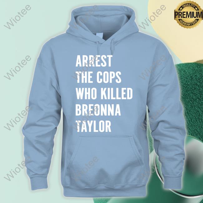 Official Arrest The Cops Who Killed Breonna Taylor Shirt The Cops Who Killed Breonna Taylor Shirt Formula One Drivers