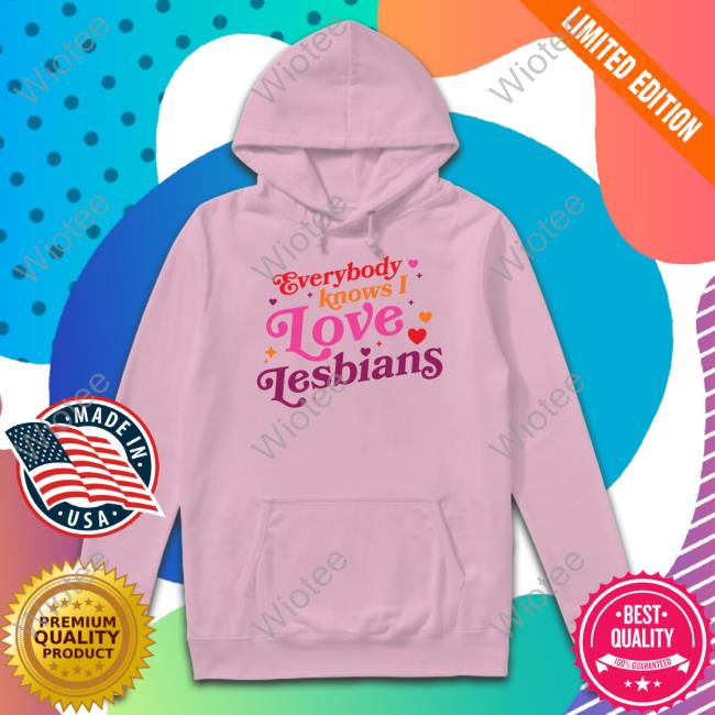 Mythical Store Merch Everybody Knows I Love Lesbians Sweatshirt Mythical Store Everybody Knows I Love Lesbians Tee