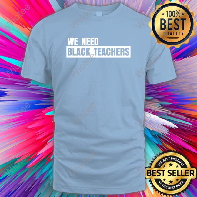Africana Carr We Need Black Teachers Shirt