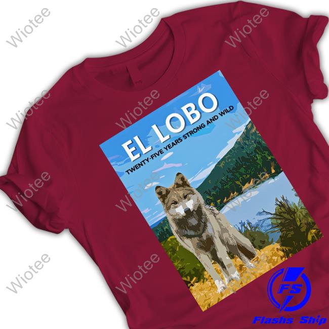 2023 El Lobo Twenty-Five Years Strong And Wild T Shirt