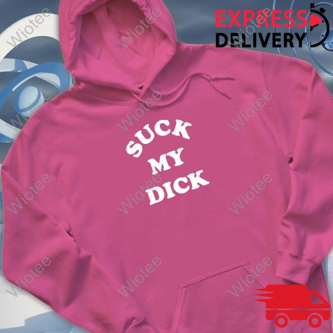 Suck My Dick Shirts