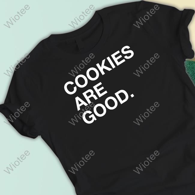 Obvious Shirts Shop Cookies Are Good Shirts Cookie Monster Cookies Cookies Are Good New Shirt