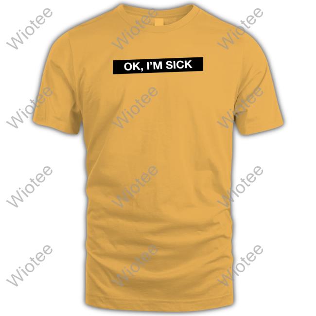 Ok I'm Sick Shirt Badflower Shop Ok I'm Sick Sweatshirts Badflower Shop
