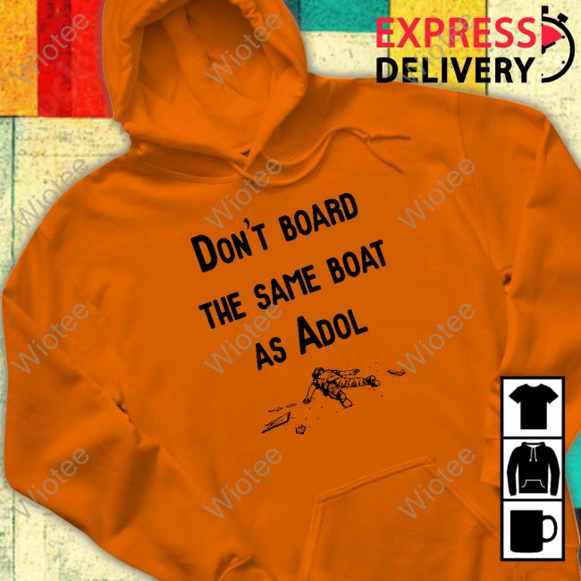 Don't Board The Same Boat As Adol Shirt