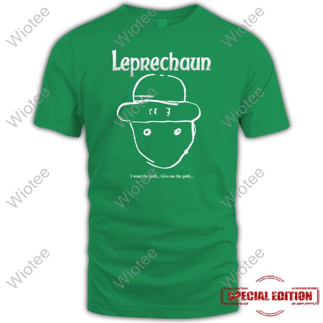 Leprechaun I Want The Gold Give Me The Gold Shirt Pizza Party Printing Shop Leprechaun I Want The Gold Give Me The Gold Long Sleeve Tee Shirt