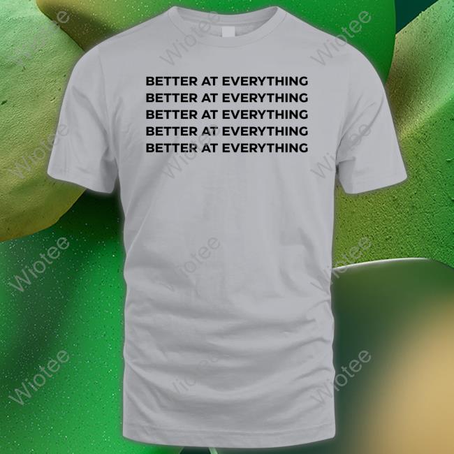Anita Akuffo Better At Everything Sweatshirt Official Better At Everything T-Shirt