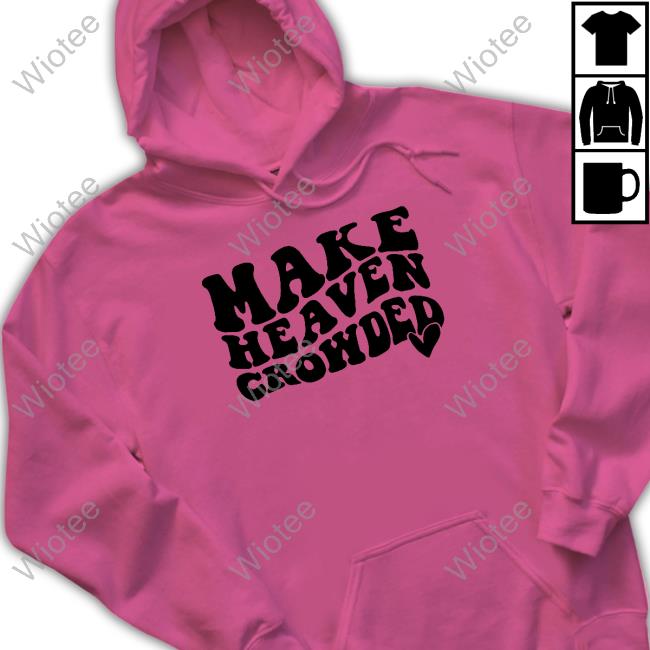 Make Heaven Crowded Tee