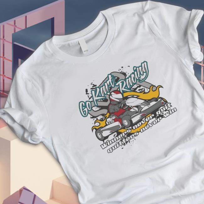 Racing Go Kart winners never quit quitters never win best art Tee