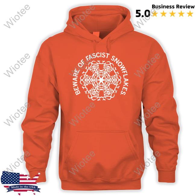 Official Raygun Merch Fascist Snowflakes Shirt Beware Of Fascist Snowflakes Hoodie