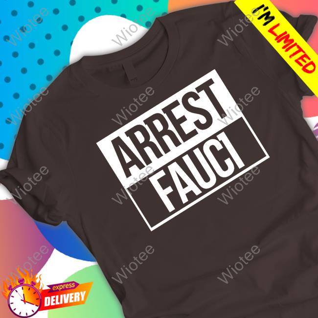 Official Arrest Fauci Tee Shirt Arrest Fauci Shirts