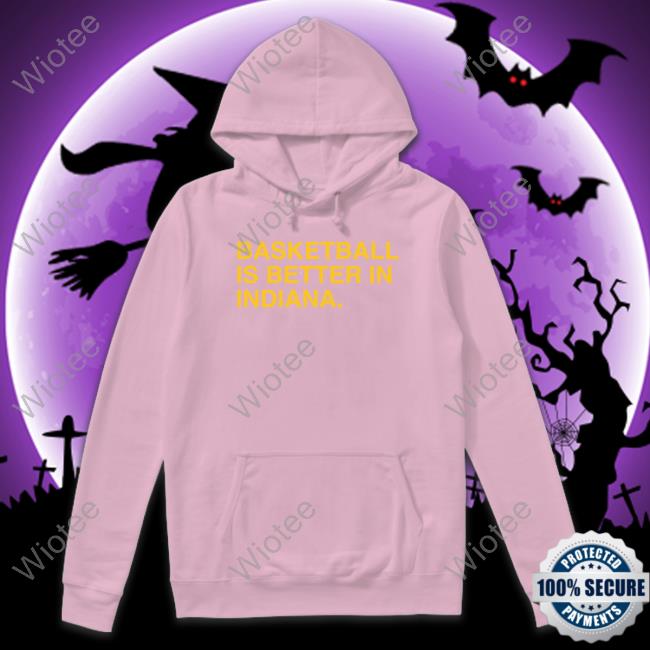Obvious Shirts Shop Basketball Is Better In Indiana Indy T Shirt Basketball Is Better In Indiana Long Sleeve