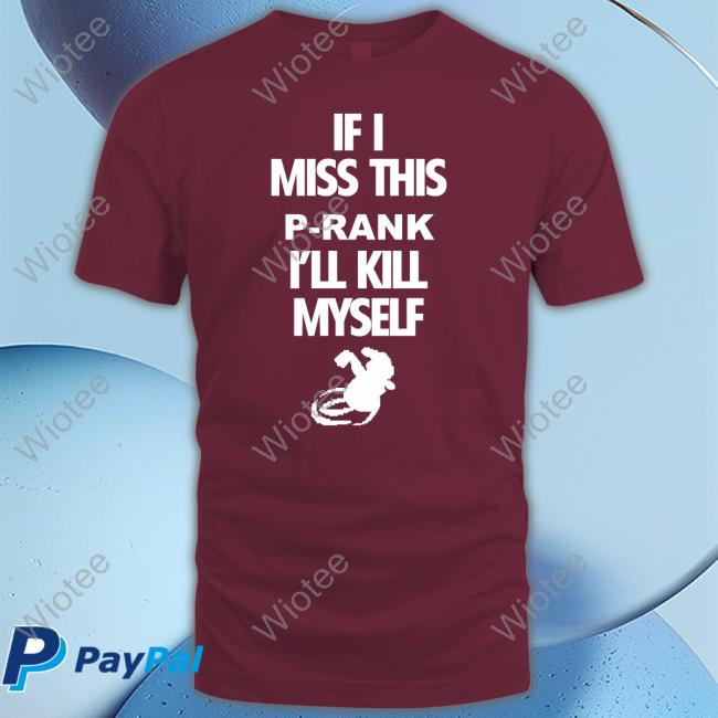 If I Miss This P-Rank I'll Kill Myself Hoodie Official If I Miss This P-Rank I'll Kill Myself Shirt