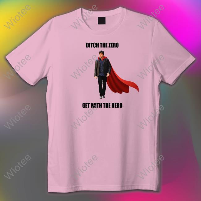 Boys Media Network Shop Ditch The Zero Get With The Hero Shirt Official Boys Media Network Shop Ditch The Zero Get With The Hero Hoodie
