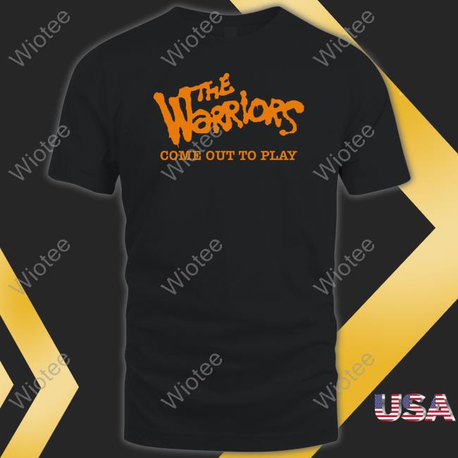 The Warriors Come Out To Play Shirt Official The Warriors Come Out To Play Shirt