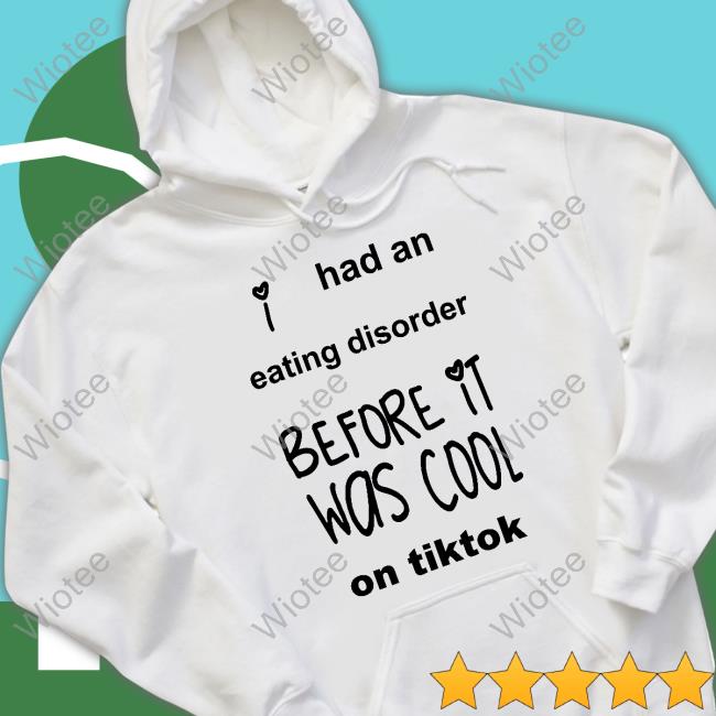 Had An Eating Disorder Before It Was Cool On Tiktok Hoodies