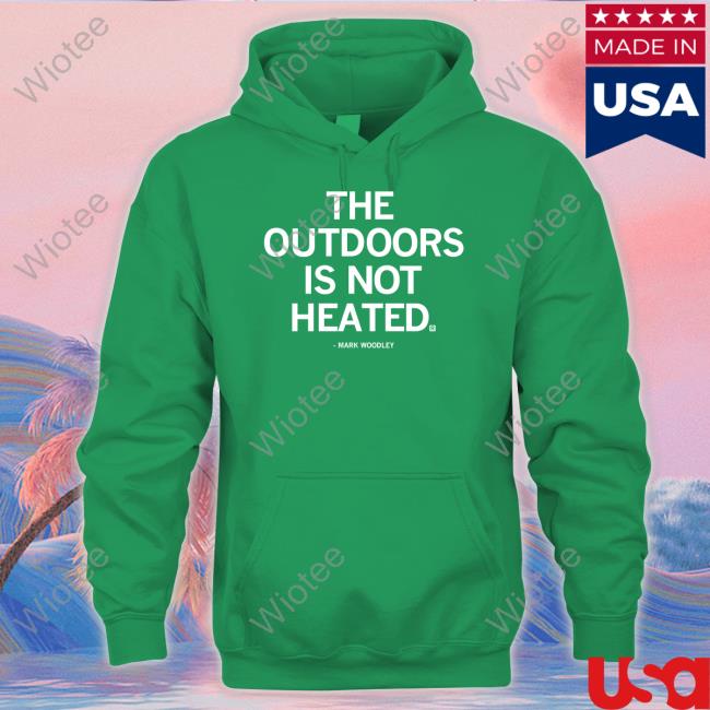 The Outdoors Is Not Heated Mark Woodley Shirt Raygun