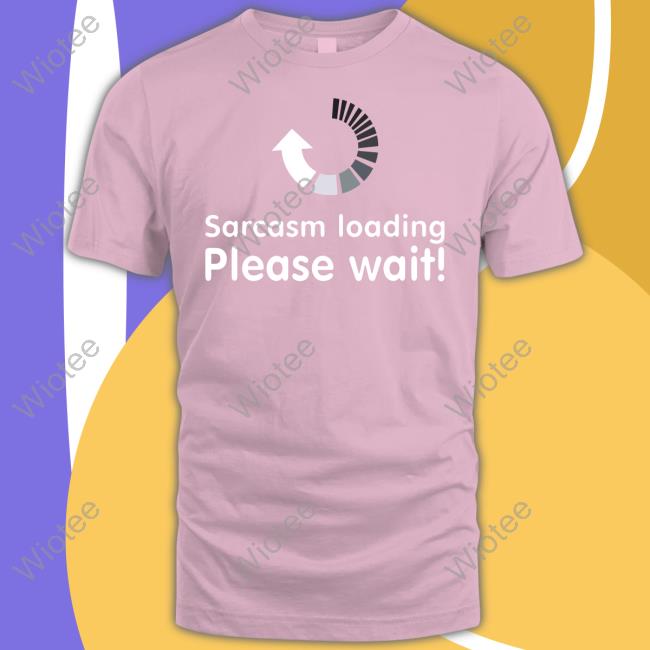 Technodadreddit Sarcasm Loading Please Wait Hoodie