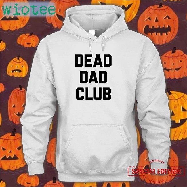 Dead Dad Club Sweatshirt Better Than Pants Merch Dead Dad Club Long Sleeve T Shirt