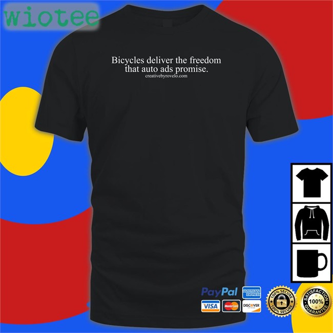 Bicycles Deliver The Freedom That Auto Ads Promise Shirts