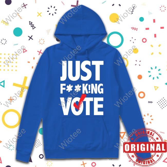 Official Nikki Fried Just FucKing Vote T-Shirt Official Just FucKing Vote Shirt