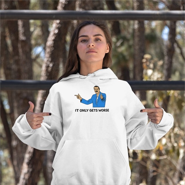 It Only Gets Worse Hooded Sweatshirt White