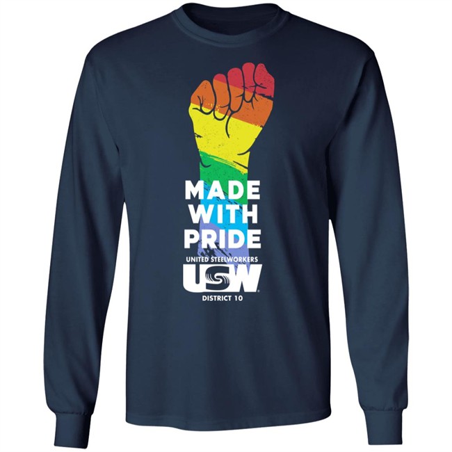 Made With Pride United Steelworkers Usw District 10 LGBTQ Shirt Dripped Out Trade Unionists