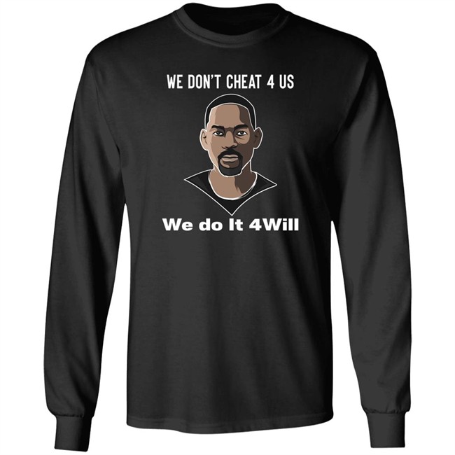 We Don't Cheat 4 Us We Do It 4 Will Shirt Will Smith We Don't Cheat 4 Us We Do It 4 Will Shirt Will Smith
