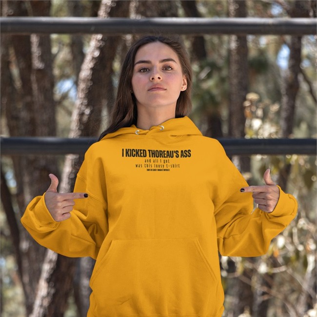 Kick Thoreau's Ass But At Least I Wash It Myself Hooded Sweatshirt
