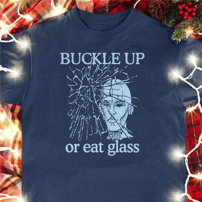 Buckle Up Or Eat Glass Hoodie