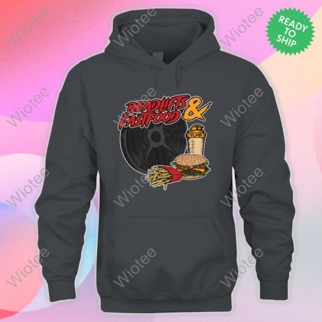 Official Deadlifts And Fastfood Hoodie