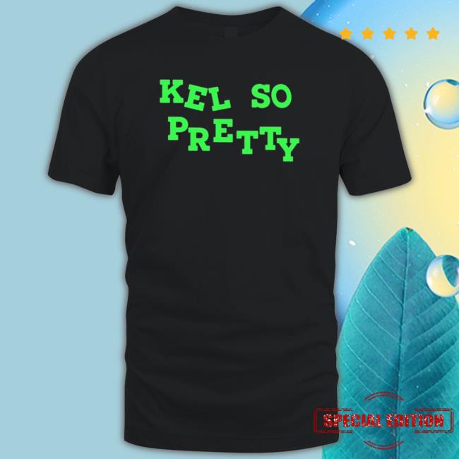 Official Kel So Pretty Hoodie Official Kel So Pretty T-shirt