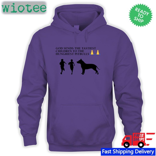 God Sends The Tastiest Children To The Hungriest Pitbulls Shirts Wild Tiktok Screenshots Wildtiktokss