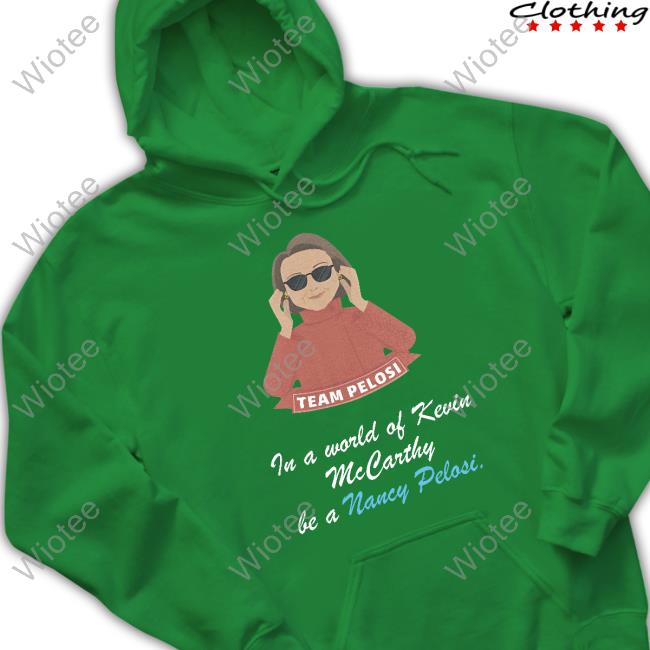 Team Pelosi In A World Of Kevin Mccarthy Be A Nancy Pelosi T Shirts