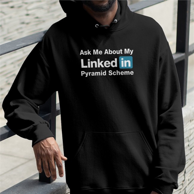 Ask Me About My Linked In Pyramid Scheme Tee Shirt