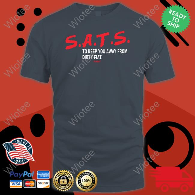 SATS To Keep You Away From Dirty Fiat Tee