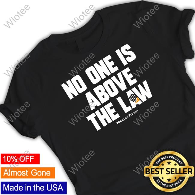 Trump No One Is Above The Law T Shirts