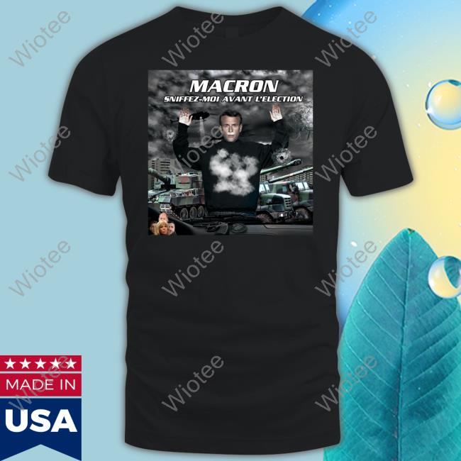 Macron Troll Macron Sniffez Moi Avant L'election Shirts Billy Vernon