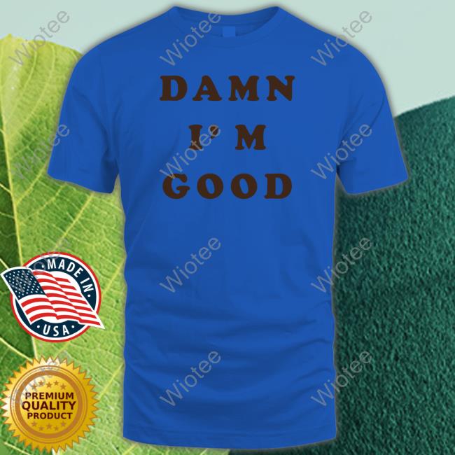 Homage Merch Damn I'm Good Sweatshirt Damn I'm Good Shirt Dale Earnhardt