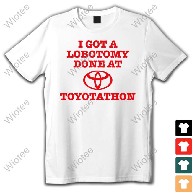 Official I Got A Lobotomy Done At Toyotathon T-Shirt