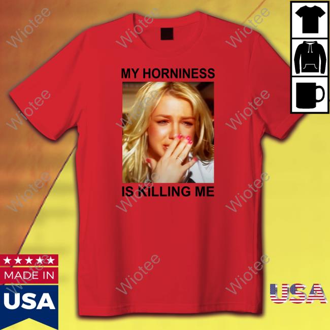 Official My Horniness Is Killing Me Tee Shirt Shirts That Go Hard Official My Horniness Is Killing Me Shirts Shirts That Go Hard