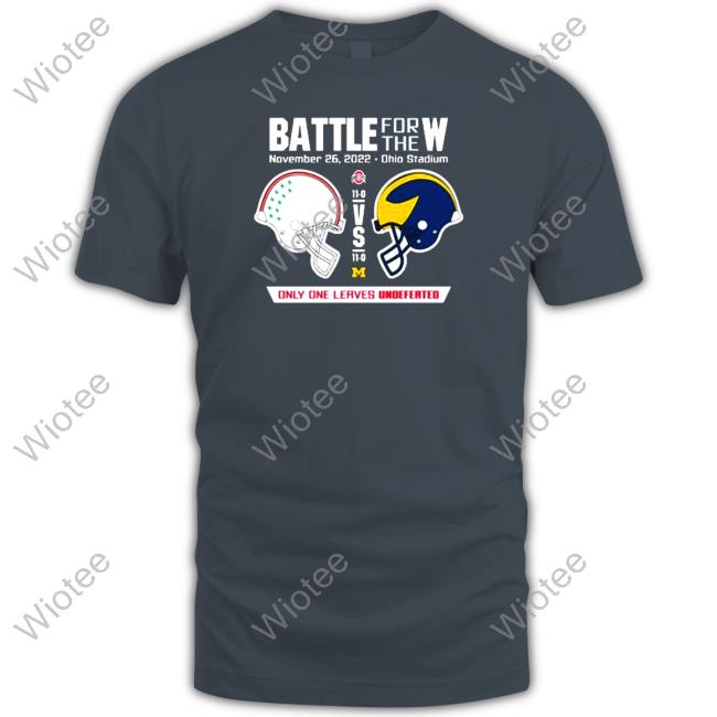 Official 2022 Battle for the W Ohio vs Michigan only one leaves undefeated T Shirt 2022 Battle for the W Ohio vs Michigan only one leaves undefeated Shirts