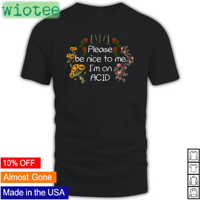 Please Be Nice To Me I'm On Acid T Shirts Shroom Beach Merch